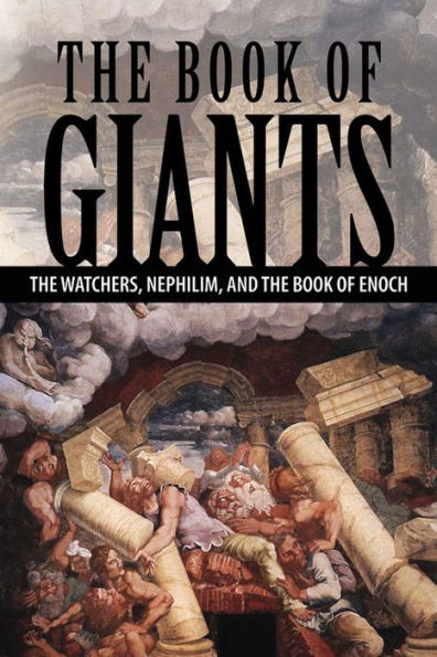 The Book of Giants The Watchers, Nephilim, and The Book of Enoch