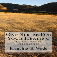 Title: One Stripe For Your Healing, Author: Francine Wade