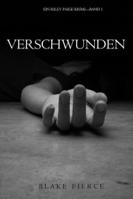 Title: Verschwunden (ein Riley Paige KrimiBand 1), Author: Blake Pierce