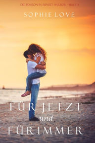 Title: Für Jetzt und Für Immer (For Now and Forever), Author: Sophie Love