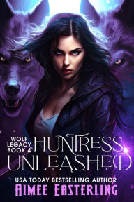 Huntress Unleashed: Werewolf Urban Fantasy Romance