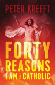 Title: Forty Reasons I Am a Catholic, Author: Peter Kreeft
