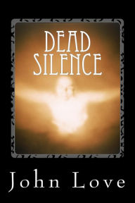Title: Dead Silence, Author: John Love