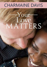 Title: Your Love Matters, Author: Charmaine Davis