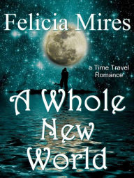 Title: A Whole New World, Author: Felicia Mires