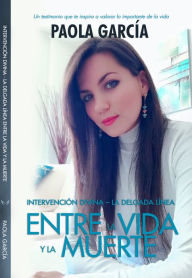 Title: INTERVENCION DIVINA - LA DELGADA LINEA ENTRE LA VIDA Y LA MUERTE, Author: PAOLA GARCIA