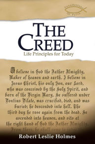 Title: The Creed: Life Principles for Today, Author: Robert Leslie Holmes