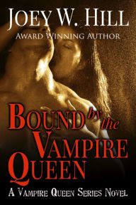 Title: Bound by the Vampire Queen: A Vampire Queen Series Novel, Author: Joey W. Hill