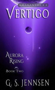 Title: Vertigo: Aurora Rising Book Two, Author: G. S. Jennsen
