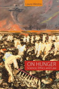 Title: On Hunger Science, Ethics and Law, Author: Laura Westra