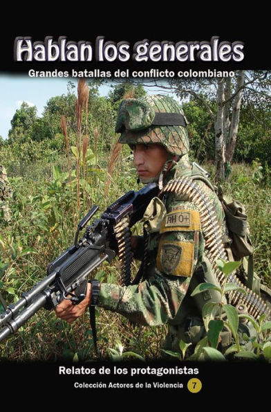 Hablan los generales. Grandes batallas del conflicto colombiano