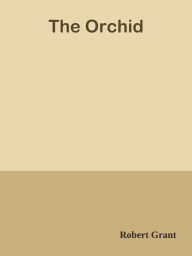 Title: The Orchid, Author: Robert Grant