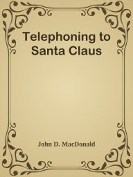 Title: Telephoning to Santa Claus, Author: John D. MacDonald