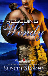 Title: Rescuing Wendy (Delta Force Heroes Series #8), Author: Susan Stoker