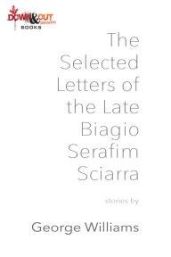 Title: Selected Letters of the Late Biagio Serafim Sciarra, Author: George Williams