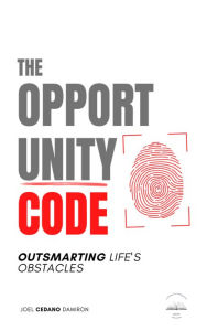 Title: The Opportunity Code: How To Outsmart Life's Obstacles For Victorious Results, Author: Joel Cedano Damiron