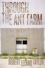 Title: Through the Ant Farm, Author: Robert Leland Taylor