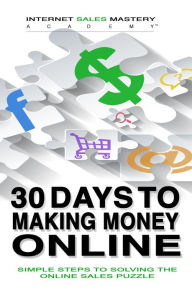 Title: 30 Days To Making Money Online:Simple Steps to Solving the Online Sales Puzzle, Author: Rolf Magener