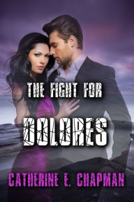 Title: The Fight for Dolores, Author: Catherine E. Chapman