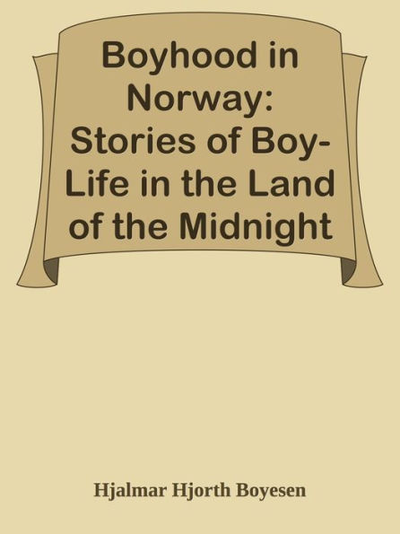 Boyhood in Norway: Stories of Boy-Life in the Land of the Midnight Sun
