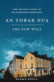 Title: An Tobar Nua - The New Well, Author: Shawn Small