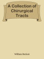 A Collection of Chirurgical Tracts