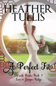 Title: A Perfect Fit (A DiCarlos Brides Novel, Book 1), Author: Heather Tullis