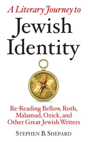 A Literary Journey to Jewish Identity: Re-Reading Bellow, Roth, Malamud, Ozick, and Other Great Jewish Writers
