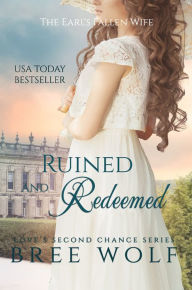 Title: Ruined & Redeemed - The Earl's Fallen Wife, Author: Bree Wolf