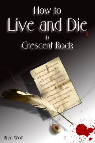 Title: How To Live And Die In Crescent Rock, Author: Bree Wolf