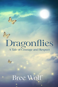 Title: Dragonflies: A Tale of Courage and Respect (Heroes Next Door Trilogy Series #3), Author: Bree Wolf