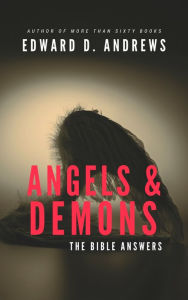 Title: ANGELS & DEMONS: The Bible Answers, Author: Edward Andrews