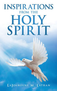 Title: INSPIRATIONS from the HOLY SPIRIT, Author: LaJoanoune M. Lathan