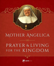 Title: Mother Angelica on Prayer and Living for the Kingdom, Author: Mother Angelica