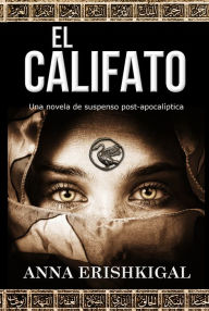 Title: El Califato: Una novela de suspenso post-apocaliptica (Edicion espanola), Author: Anna Erishkigal