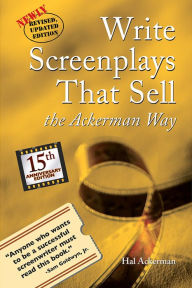 Title: Write Screenplays that Sell - the Ackerman Way 15th Anniversary Edition, Author: Hal Ackerman