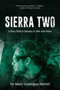Title: SIERRA TWO: A Navy SEAL's Odyssey in War and Peace, Author: Marc Lonergan-Hertel