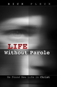 Title: Life Without Parole, Author: Rick Fleck