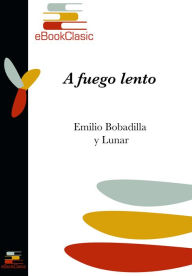 Title: A fuego lento (Anotado), Author: Emilio Bobadilla y Lunar