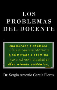 Title: Los problemas del docente, Author: Sergio Antonio Garcia Flores