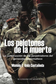 Title: Los pelotones de la muerte., Author: Manolo Vela Castaneda