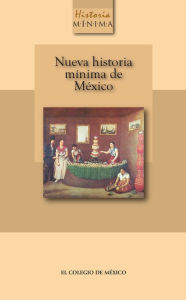 Title: Nueva historia minima de Mexico, Author: Pablo Escalante Gonzalbo