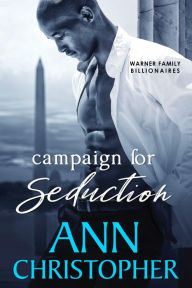 Title: Campaign for Seduction (Warner Family Series #3), Author: Ann Christopher
