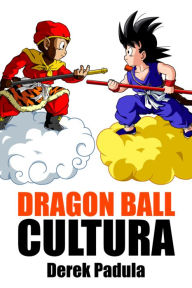 Title: Dragon Ball Cultura Volumen 1, Author: Derek Padula