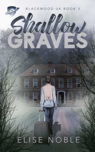Title: Shallow Graves, Author: Elise Noble