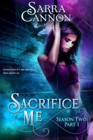 Title: Sacrifice Me, Season Two: Part 1, Author: Sarra Cannon