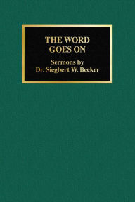 Title: The Word Goes On, Author: Dr. Siegbert W. Becker