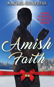 Title: Amish Faith, Author: Rachel Stoltzfus