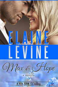 Title: Max and Hope: A Red Team Wedding Novella, Author: Elaine Levine