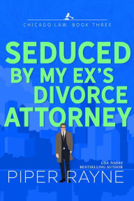 Title: Seduced by My Ex's Divorce Attorney, Author: Piper Rayne